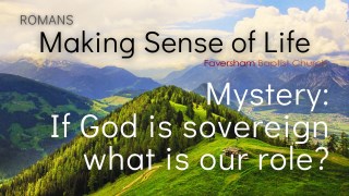 Mystery: If God Is Sovereign What Is Our Role?